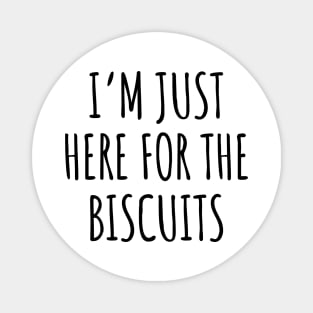 I'm just here for the biscuits Magnet